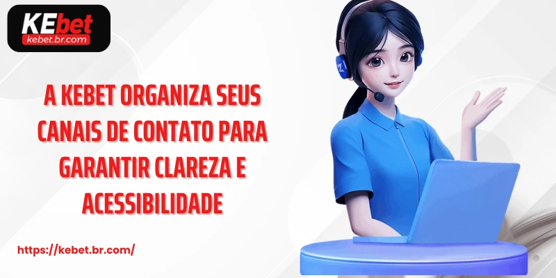 contato kebet 5 A kebet organiza seus canais de contato para garantir clareza e acessibilidade
