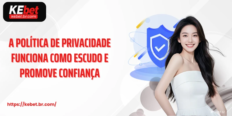 A política de Privacidade funciona como escudo e promove confiança
