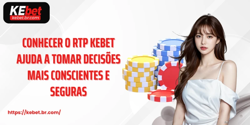 Conhecer o rtp kebet ajuda a tomar decisões mais conscientes e seguras
