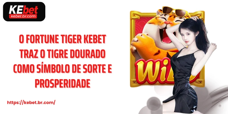 O fortune tiger kebet traz o tigre dourado como símbolo de sorte e prosperidade