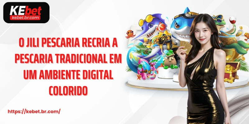 Jili Pescaria: Experiência Digital Envolvente Com Diversão E Recompensas Exclusivas 5 O jili Pescaria recria a pescaria tradicional em um ambiente digital colorido