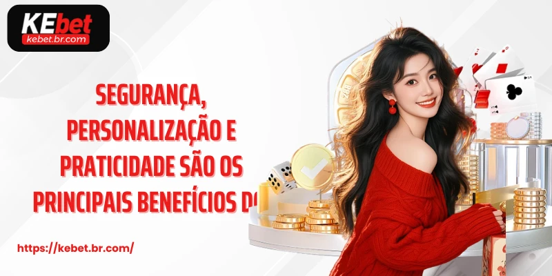 Segurança, personalização e praticidade são os principais benefícios do 