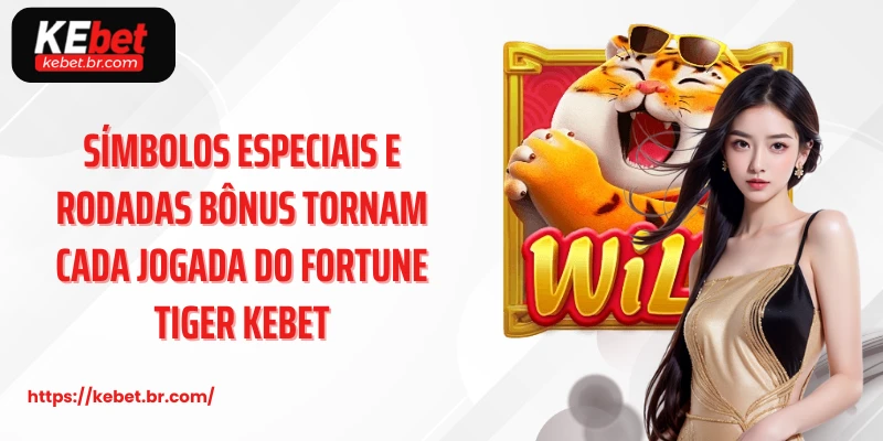 Símbolos especiais e rodadas bônus tornam cada jogada do fortune tiger kebet